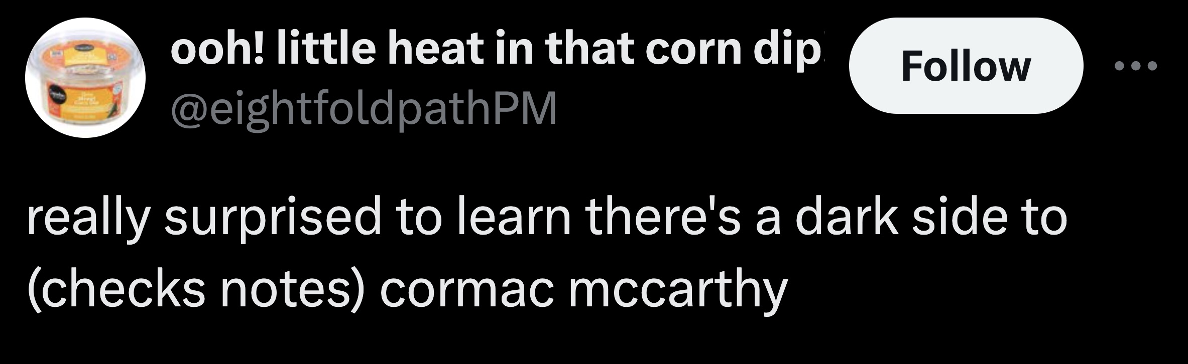 parallel - ooh! little heat in that corn dip really surprised to learn there's a dark side to checks notes cormac mccarthy